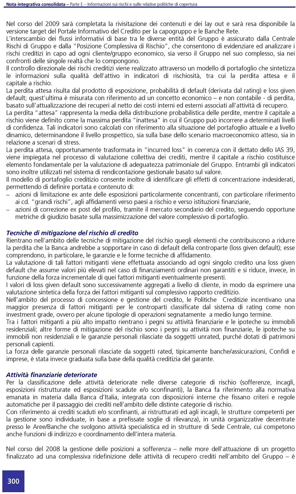 rischi cretizi in capo ad ogni cliente/gruppo economico, sia verso il Gruppo nel suo complesso, sia nei confronti delle singole realtà che lo compongono.