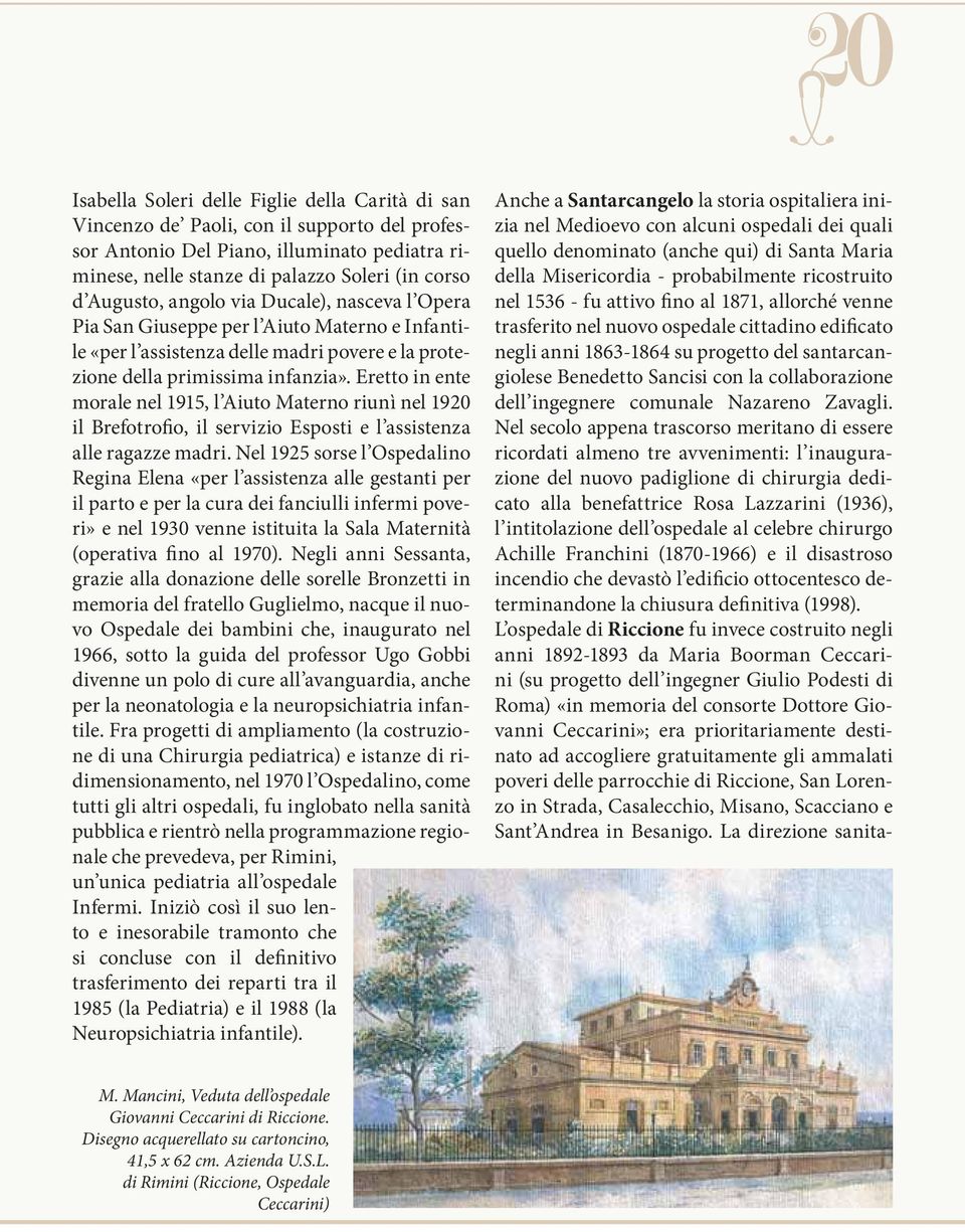 Eretto in ente morale nel 1915, l Aiuto Materno riunì nel 1920 il Brefotrofio, il servizio Esposti e l assistenza alle ragazze madri.