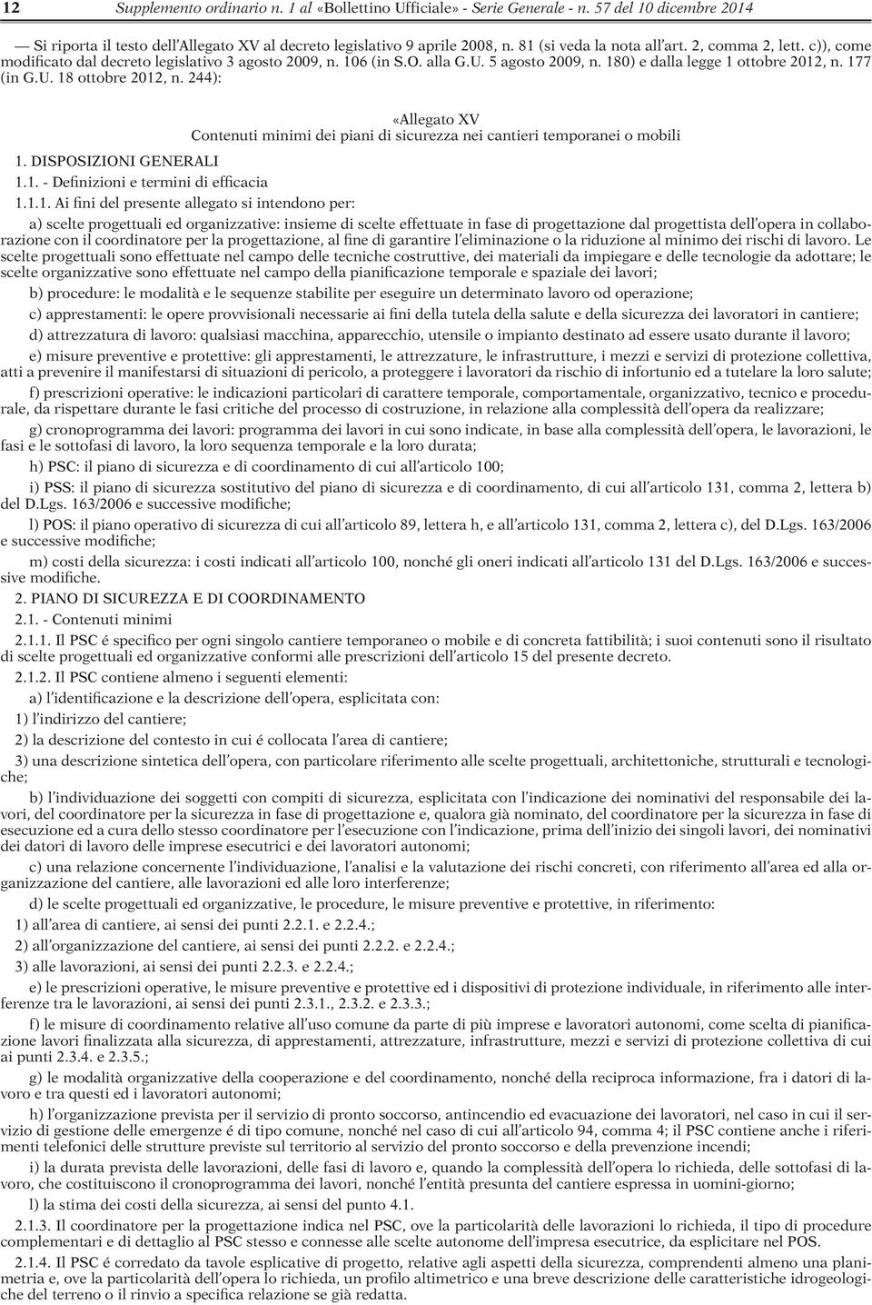 U. 18 ottobre 2012, n. 244): «Allegato XV Contenuti minimi dei piani di sicurezza nei cantieri temporanei o mobili 1. DISPOSIZIONI GENERALI 1.1. - Definizioni e termini di efficacia 1.1.1. Ai fini