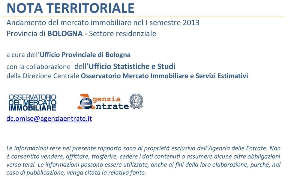 it Le informazioni rese nel presente rapporto sono di proprietà esclusiva dell Agenzia delle Entrate.