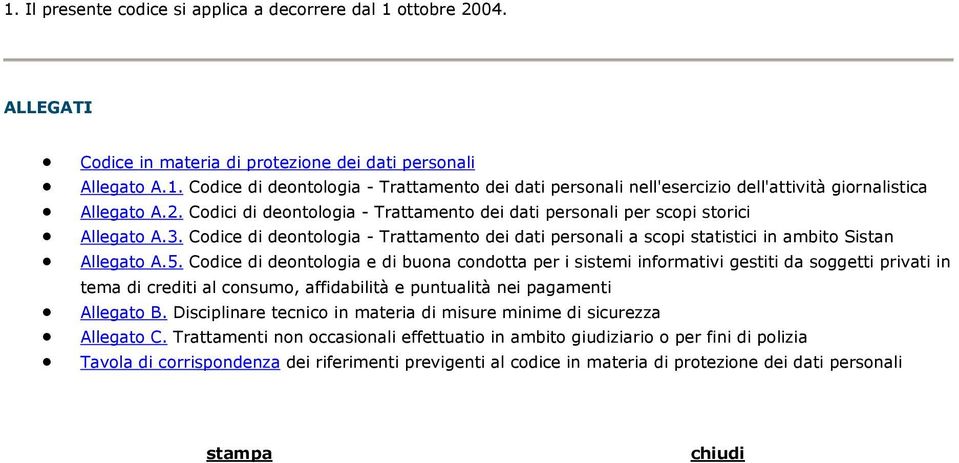 Codice di deontologia e di buona condotta per i sistemi informativi gestiti da soggetti privati in tema di crediti al consumo, affidabilità e puntualità nei pagamenti Allegato B.