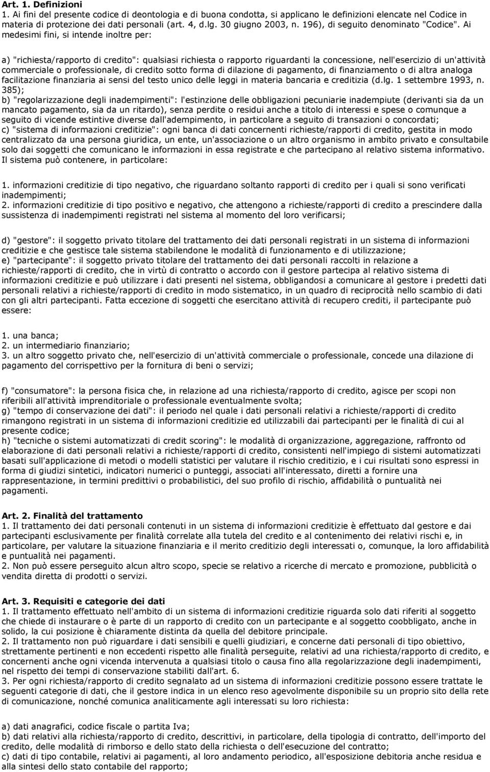 Ai medesimi fini, si intende inoltre per: a) "richiesta/rapporto di credito": qualsiasi richiesta o rapporto riguardanti la concessione, nell'esercizio di un'attività commerciale o professionale, di