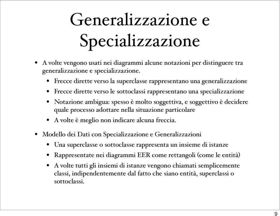 soggettivo è decidere quale processo adottare nella situazione particolare A volte è meglio non indicare alcuna freccia.