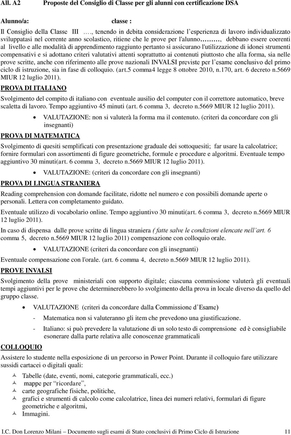 modalità di apprendimento raggiunto pertanto si assicurano l'utilizzazione di idonei strumenti compensativi e si adottano criteri valutativi attenti soprattutto ai contenuti piuttosto che alla forma,