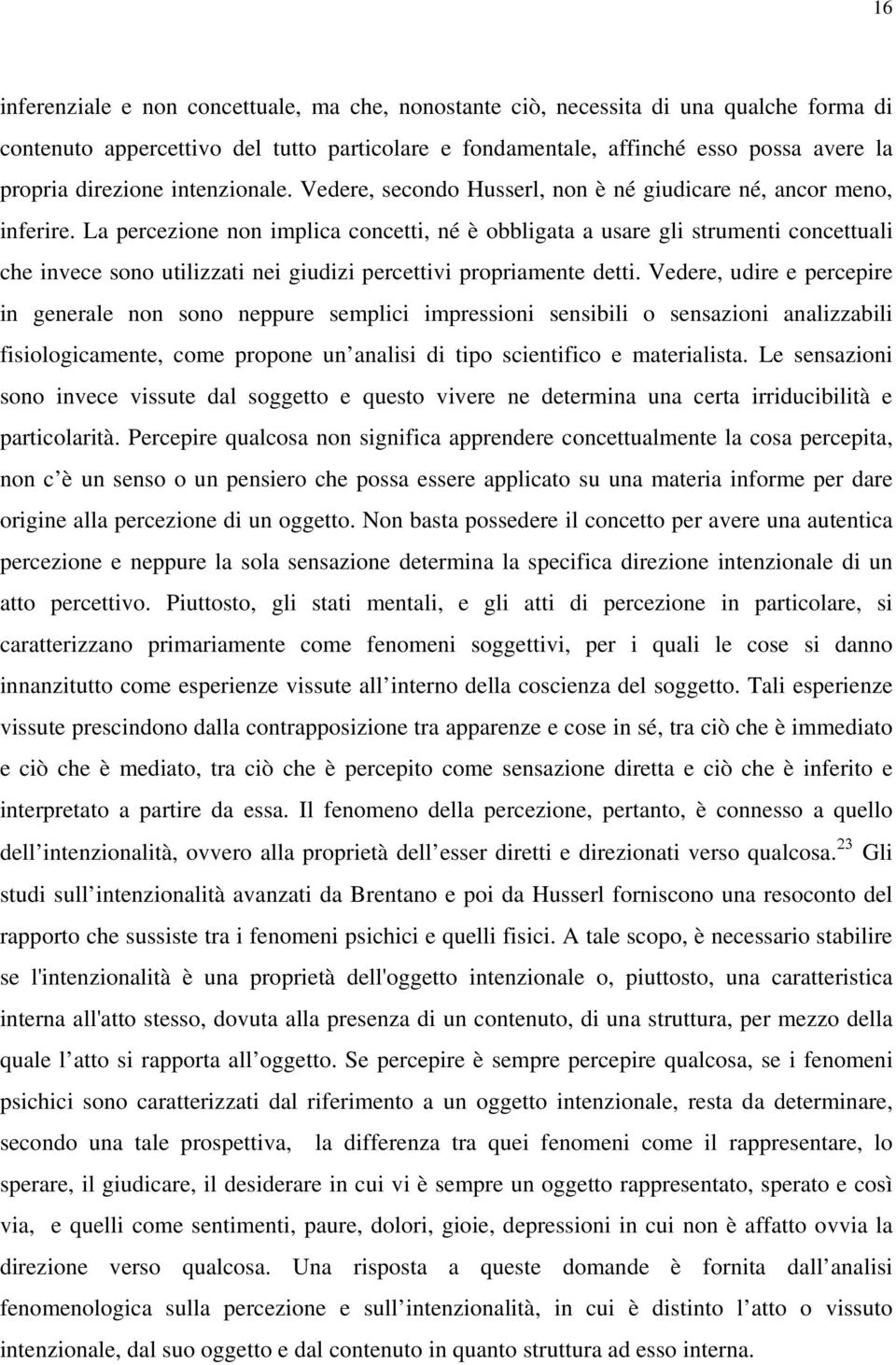 La percezione non implica concetti, né è obbligata a usare gli strumenti concettuali che invece sono utilizzati nei giudizi percettivi propriamente detti.