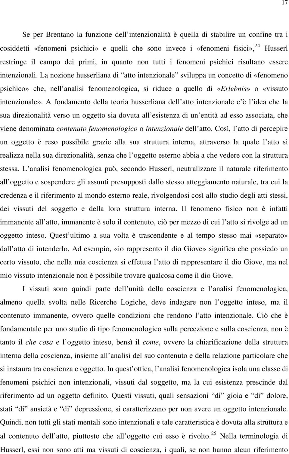 La nozione husserliana di atto intenzionale sviluppa un concetto di «fenomeno psichico» che, nell analisi fenomenologica, si riduce a quello di «Erlebnis» o «vissuto intenzionale».