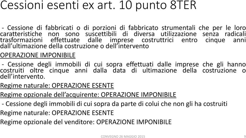 effettuate dalle imprese costruttrici entro cinque anni dall ultimazione della costruzione o dell intervento OPERAZIONE IMPONIBILE - Cessione degli immobili di cui sopra effettuati dalle