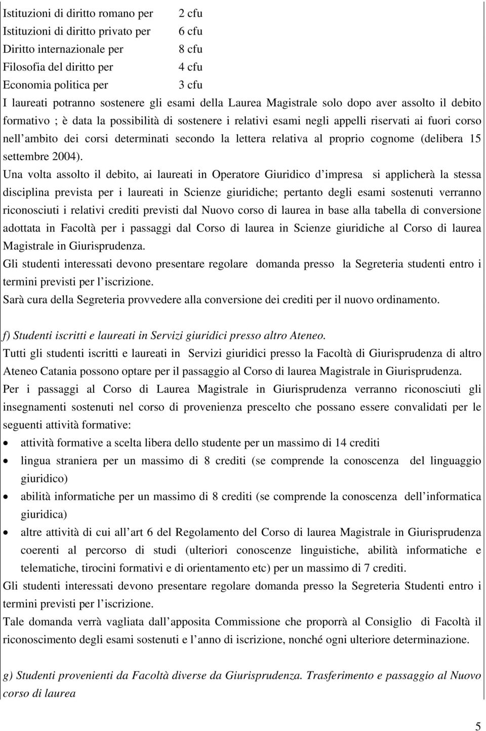 corsi determinati secondo la lettera relativa al proprio cognome (delibera 15 settembre 2004).