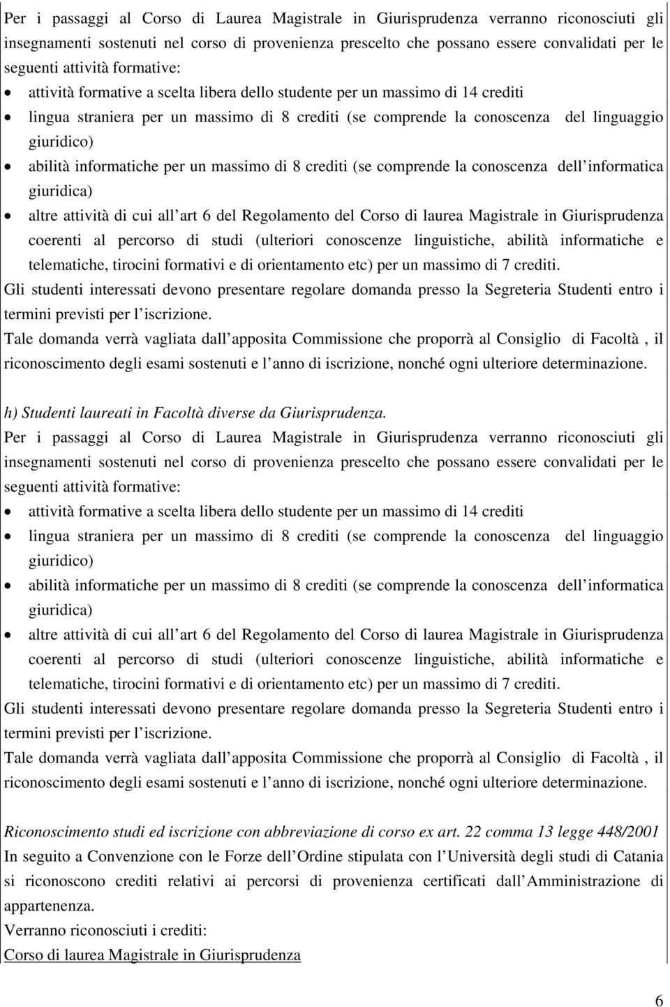 altre attività di cui all art 6 del Regolamento del Corso di laurea Magistrale in Giurisprudenza coerenti al percorso di studi (ulteriori conoscenze linguistiche, abilità informatiche e telematiche,