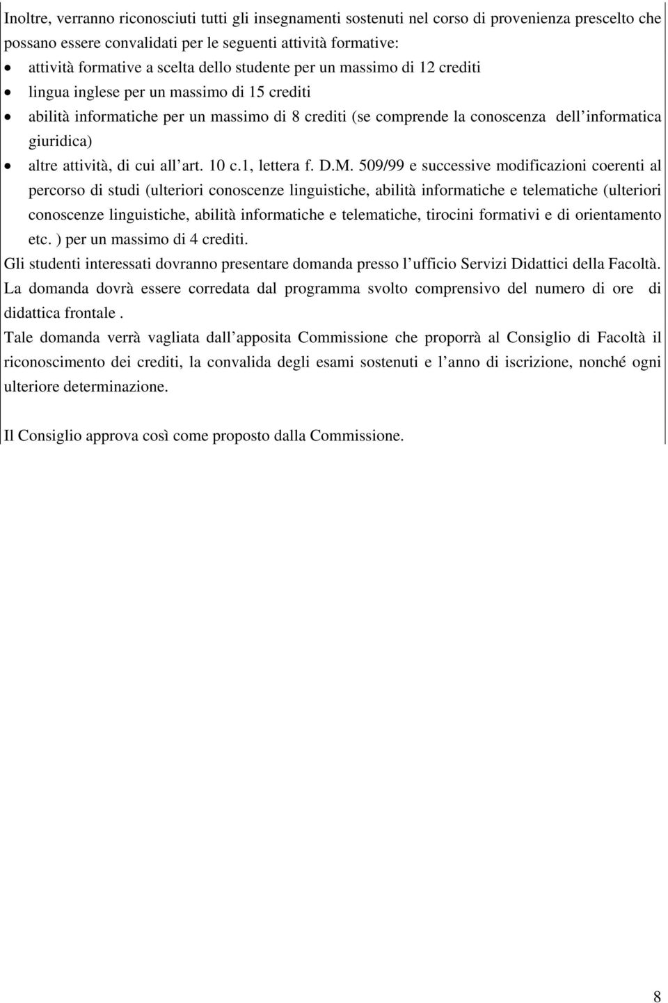 509/99 e successive modificazioni coerenti al percorso di studi (ulteriori conoscenze linguistiche, abilità informatiche e telematiche (ulteriori conoscenze linguistiche, abilità informatiche e