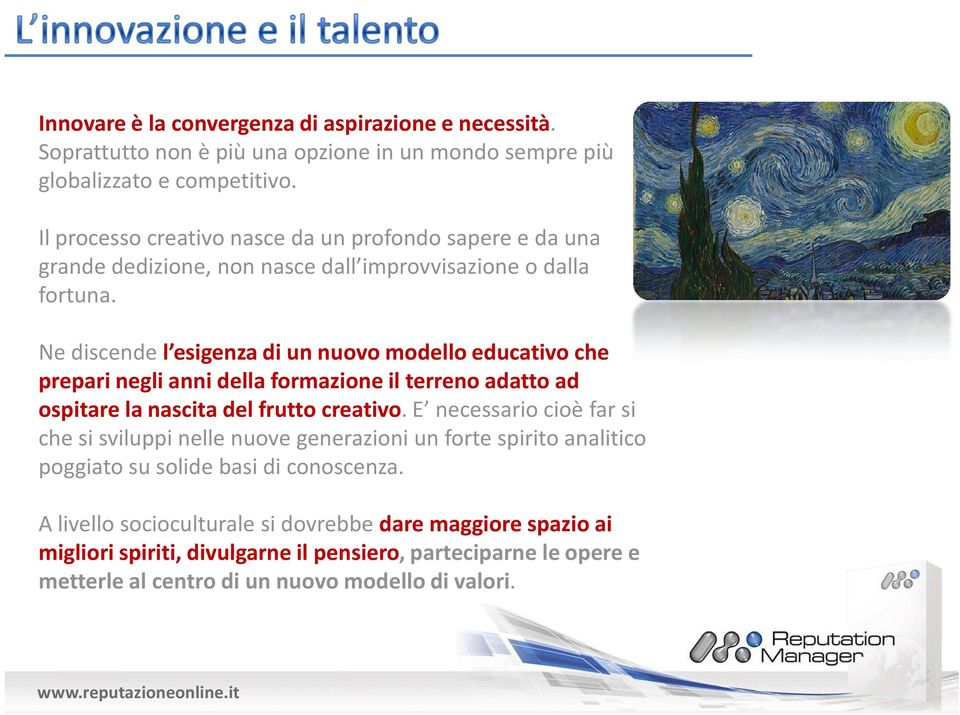 Ne discende l esigenza di un nuovo modello educativo che prepari negli anni della formazione il terreno adatto ad ospitare la nascita del frutto creativo.