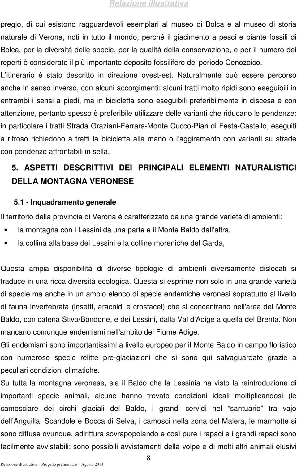 L itinerario è stato descritto in direzione ovest-est.