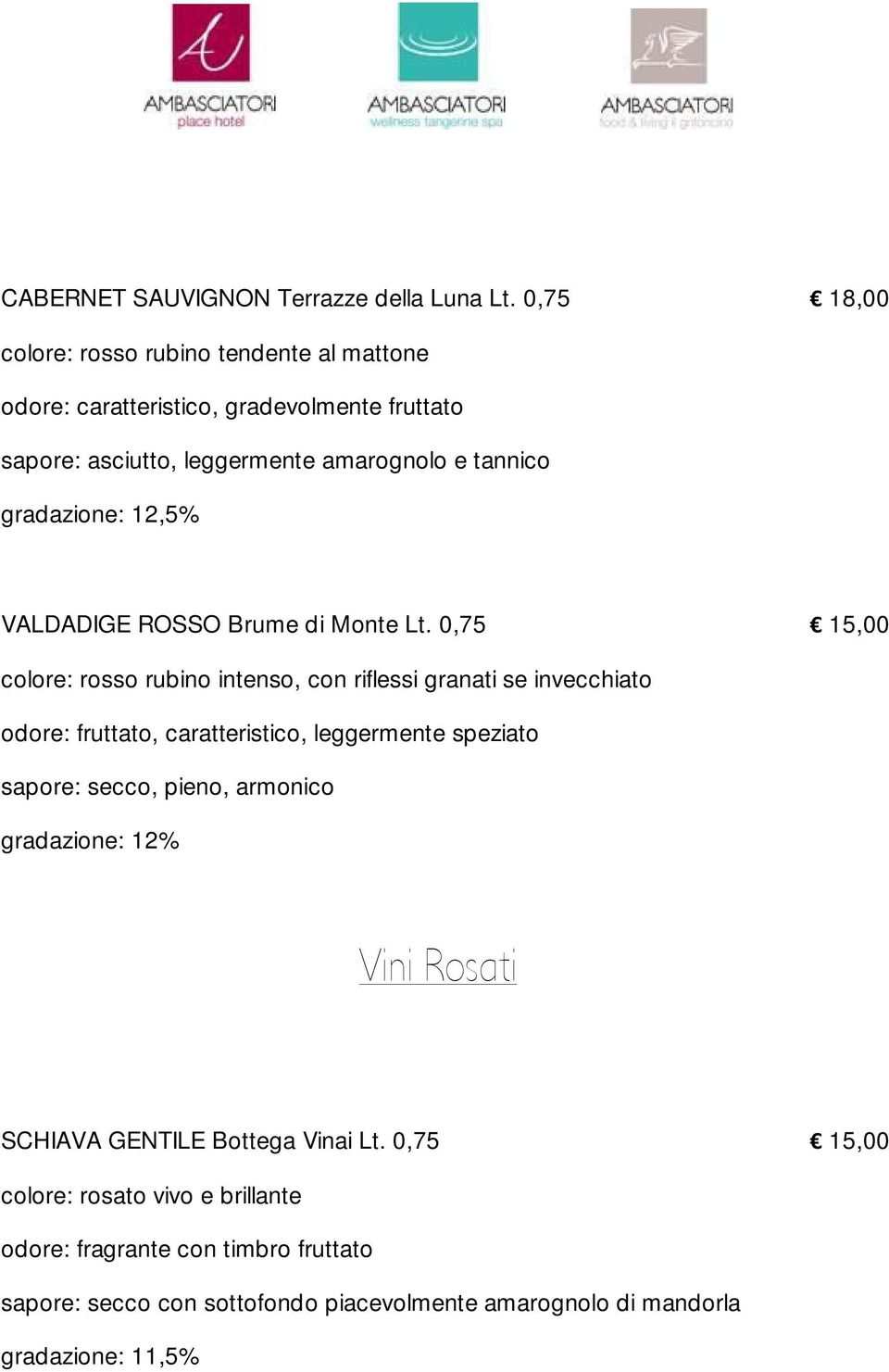 gradazione: 12,5% VALDADIGE ROSSO Brume di Monte Lt.