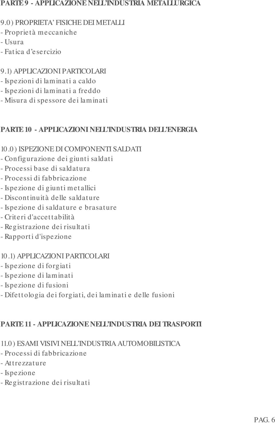 0) ISPEZIONE DI COMPONENTI SALDATI - Configurazione dei giunti saldati - Processi base di saldatura - Ispezione di giunti metallici - Discontinuità delle saldature - Ispezione di saldature e