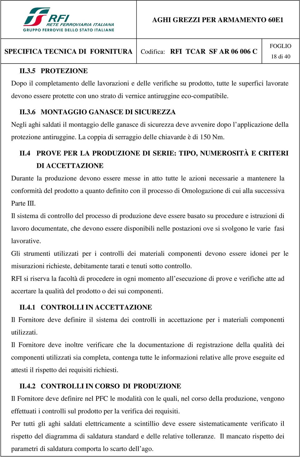 6 MONTAGGIO GANASCE DI SICUREZZA Negli aghi saldati il montaggio delle ganasce di sicurezza deve avvenire dopo l applicazione della protezione antiruggine.