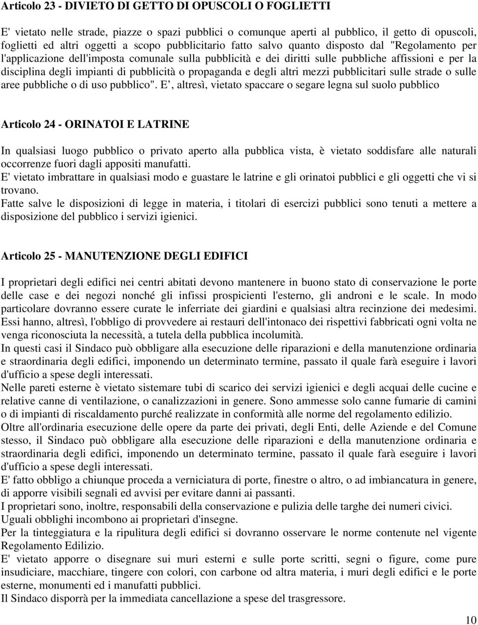 pubblicità o propaganda e degli altri mezzi pubblicitari sulle strade o sulle aree pubbliche o di uso pubblico".