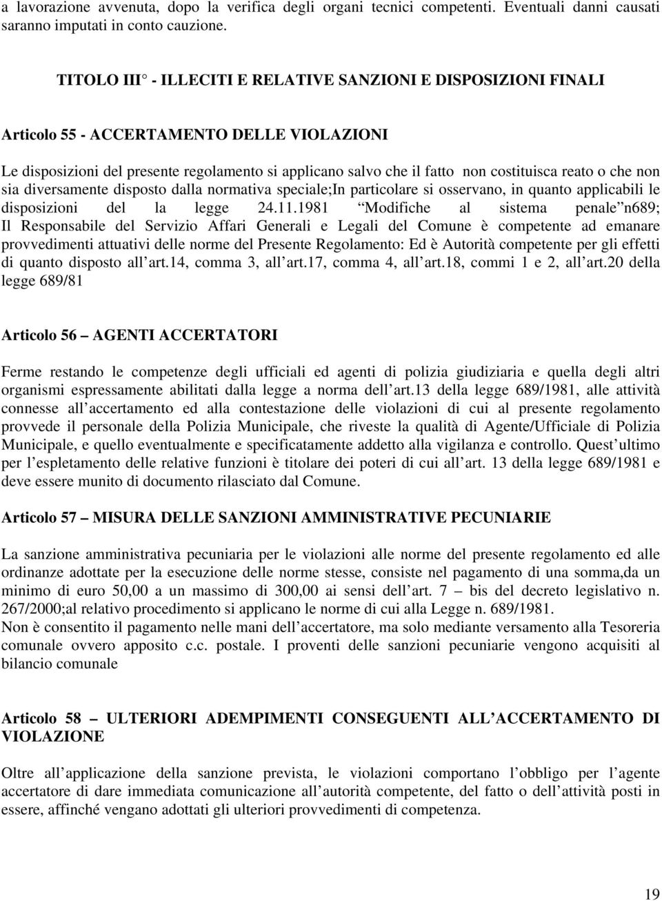 reato o che non sia diversamente disposto dalla normativa speciale;in particolare si osservano, in quanto applicabili le disposizioni del la legge 24.11.