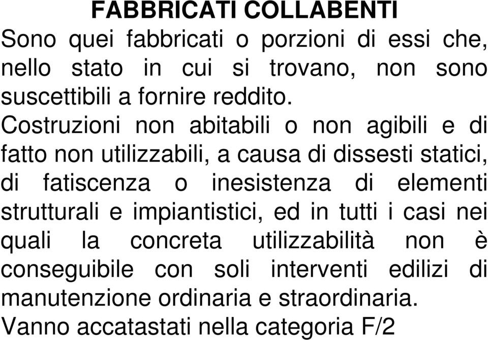 Costruzioni non abitabili o non agibili e di fatto non utilizzabili, a causa di dissesti statici, di fatiscenza o