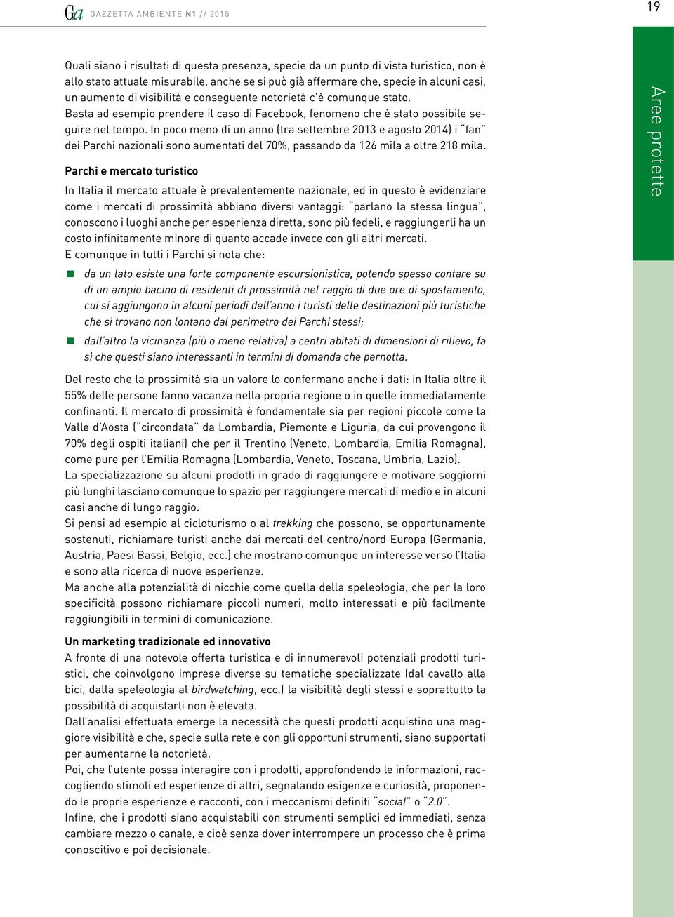 In poco meno di un anno (tra settembre 2013 e agosto 2014) i fan dei Parchi nazionali sono aumentati del 70%, passando da 126 mila a oltre 218 mila.