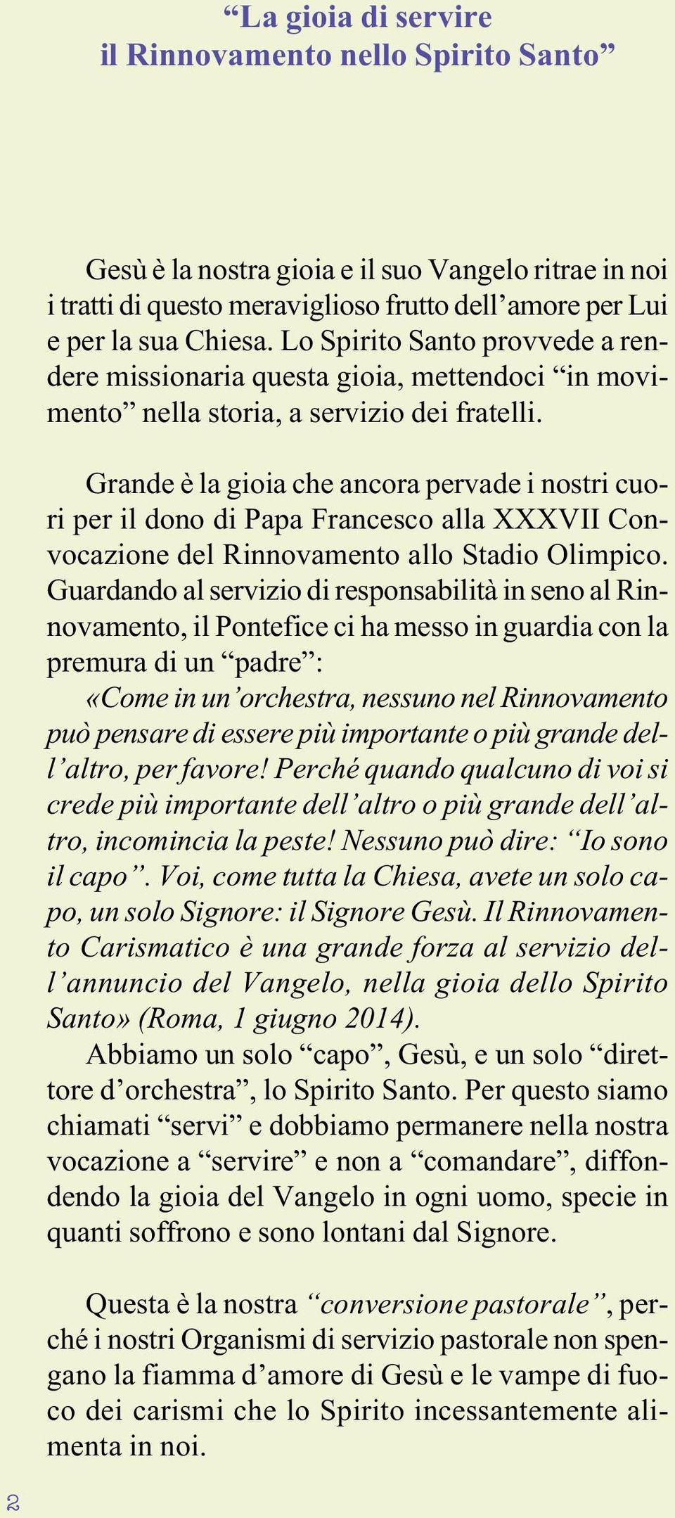 Grande è la gioia che ancora pervade i nostri cuori per il dono di Papa Francesco alla XXXVII Convocazione del Rinnovamento allo Stadio Olimpico.