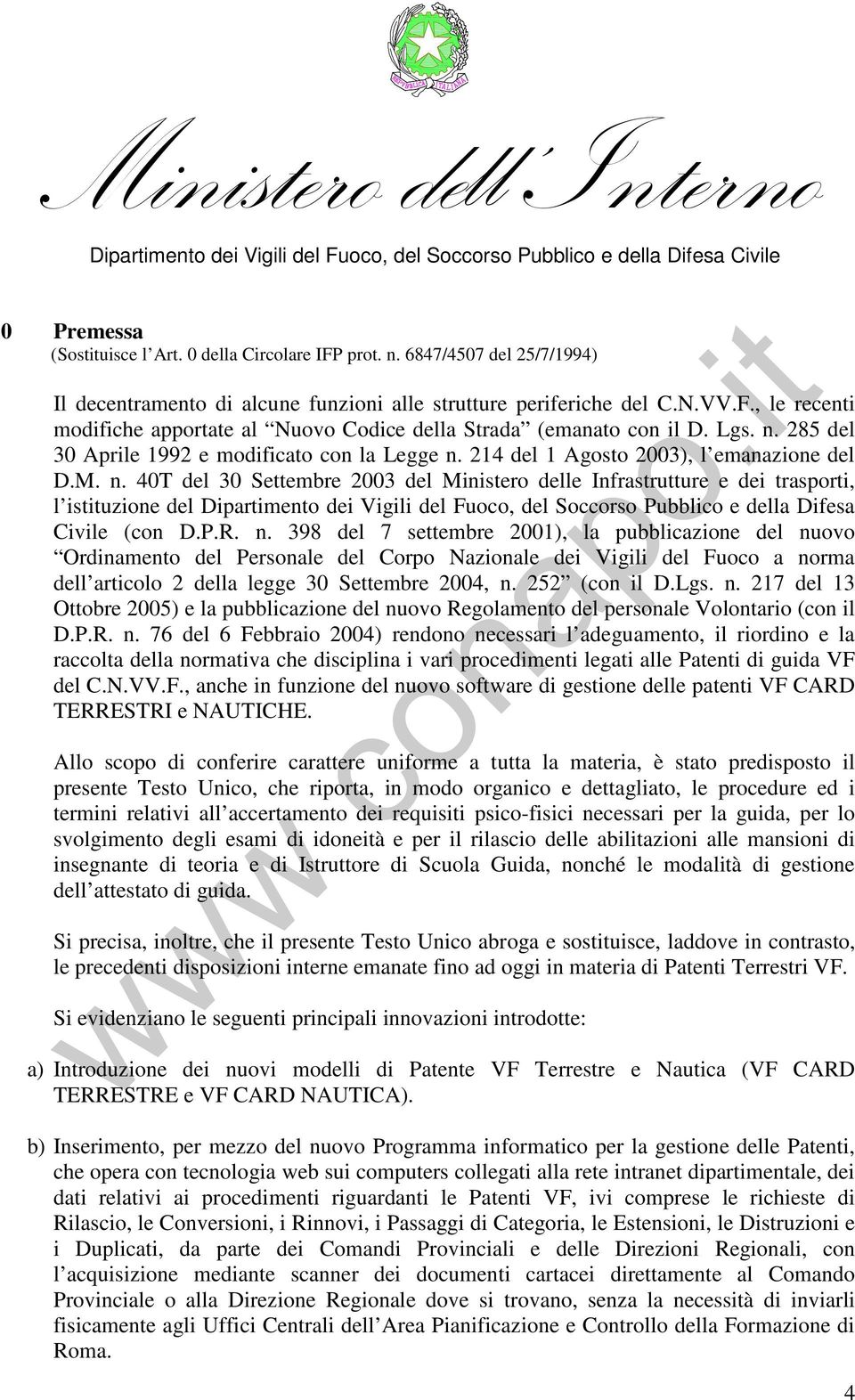 P.R. n. 398 del 7 settembre 2001), la pubblicazione del nuovo Ordinamento del Personale del Corpo Nazionale dei Vigili del Fuoco a norma dell articolo 2 della legge 30 Settembre 2004, n.