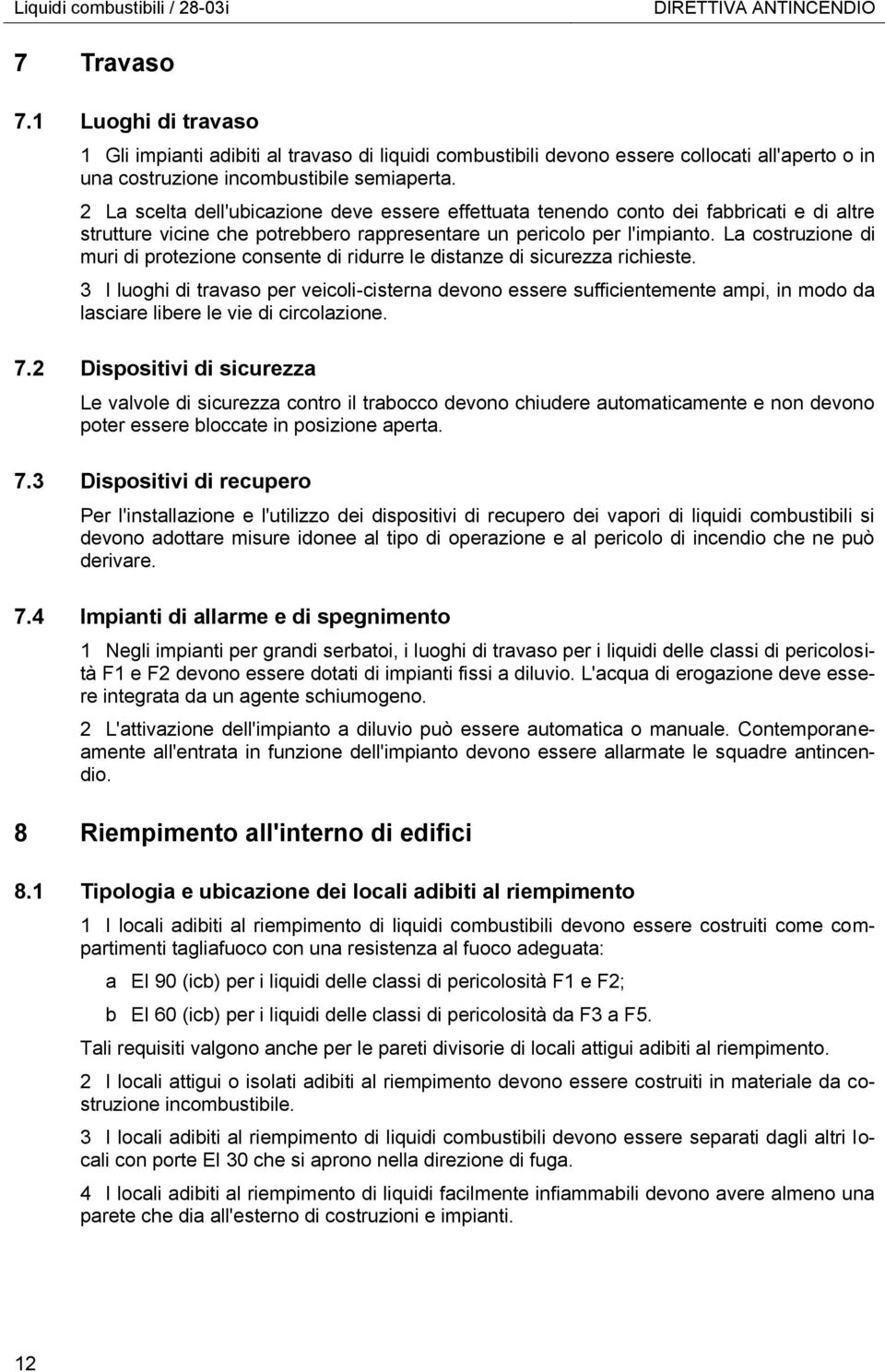 2 La scelta dell'ubicazione deve essere effettuata tenendo conto dei fabbricati e di altre strutture vicine che potrebbero rappresentare un pericolo per l'impianto.