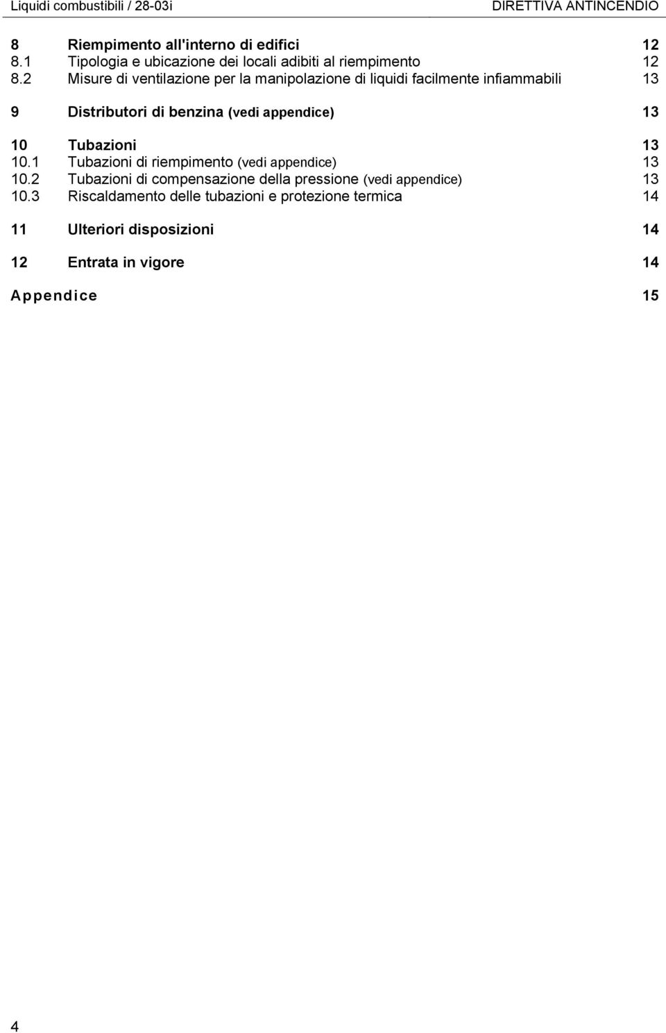 2 Misure di ventilazione per la manipolazione di liquidi facilmente infiammabili 13 9 Distributori di benzina (vedi appendice) 13