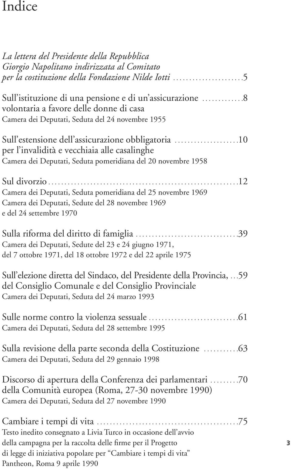 ...................10 per l invalidità e vecchiaia alle casalinghe Camera dei Deputati, Seduta pomeridiana del 20 novembre 1958 Sul divorzio.