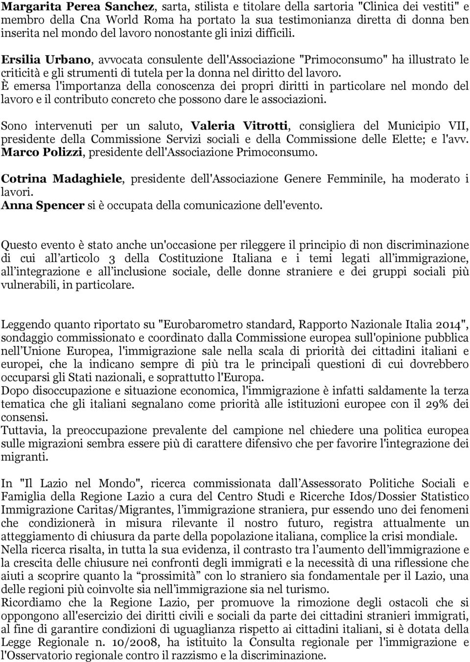 È emersa l'importanza della conoscenza dei propri diritti in particolare nel mondo del lavoro e il contributo concreto che possono dare le associazioni.