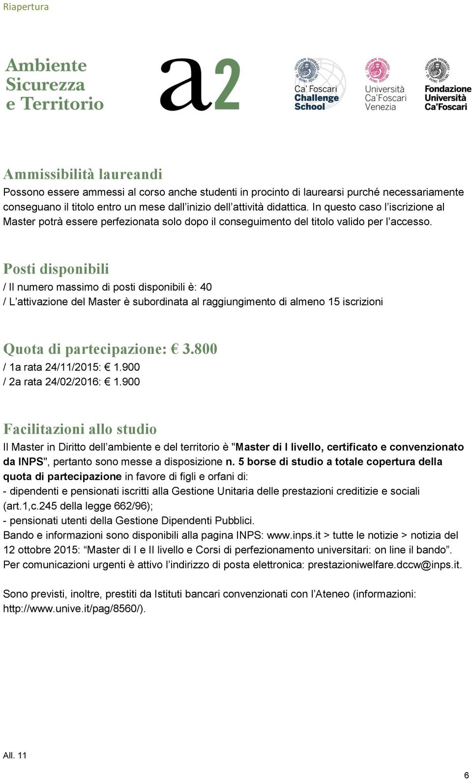 Posti disponibili / Il numero massimo di posti disponibili è: 40 / L attivazione del Master è subordinata al raggiungimento di almeno 15 iscrizioni Quota di partecipazione: 3.