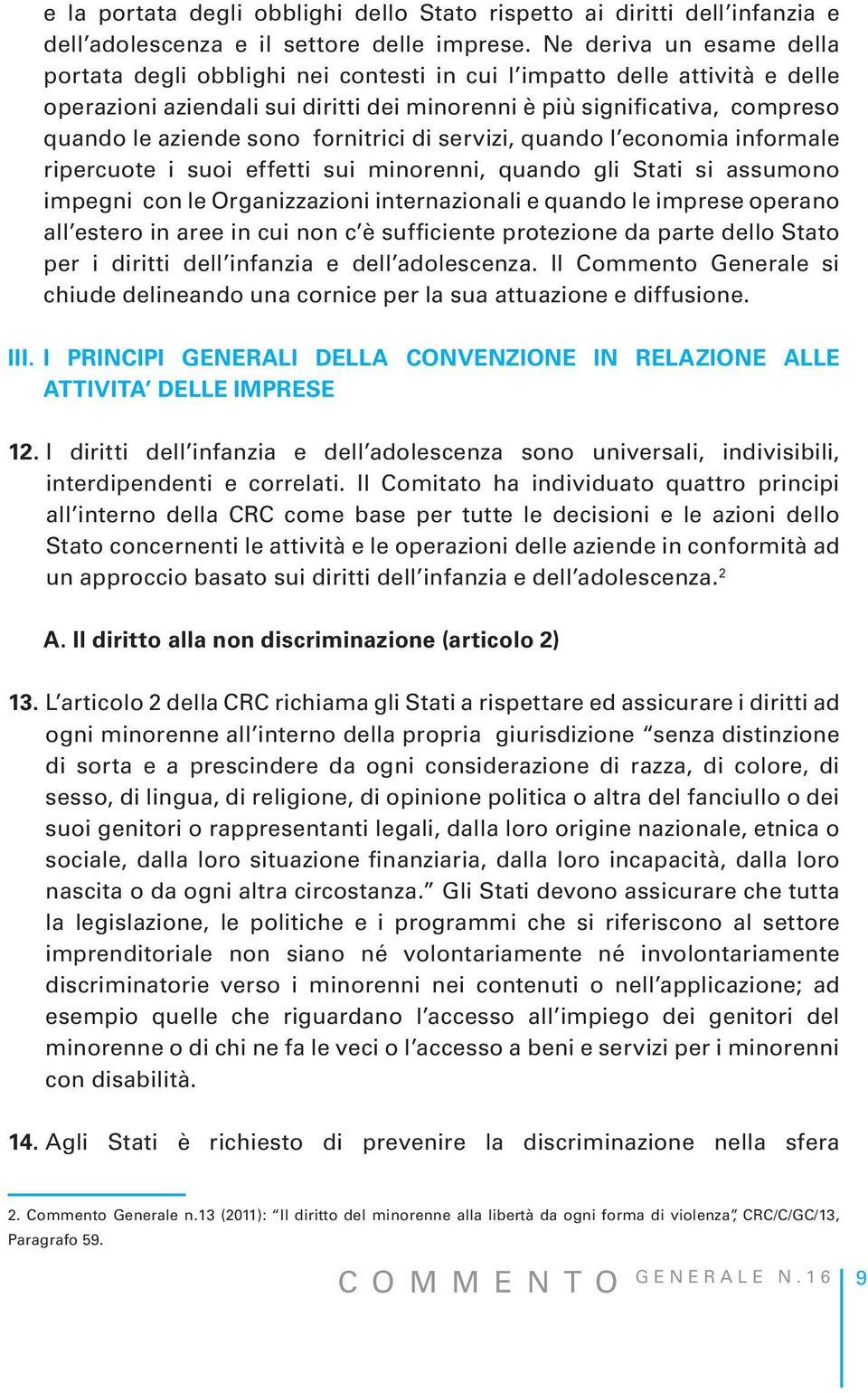 sono fornitrici di servizi, quando l economia informale ripercuote i suoi effetti sui minorenni, quando gli Stati si assumono impegni con le Organizzazioni internazionali e quando le imprese operano