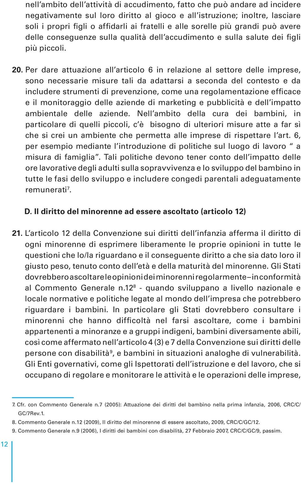 Per dare attuazione all articolo 6 in relazione al settore delle imprese, sono necessarie misure tali da adattarsi a seconda del contesto e da includere strumenti di prevenzione, come una