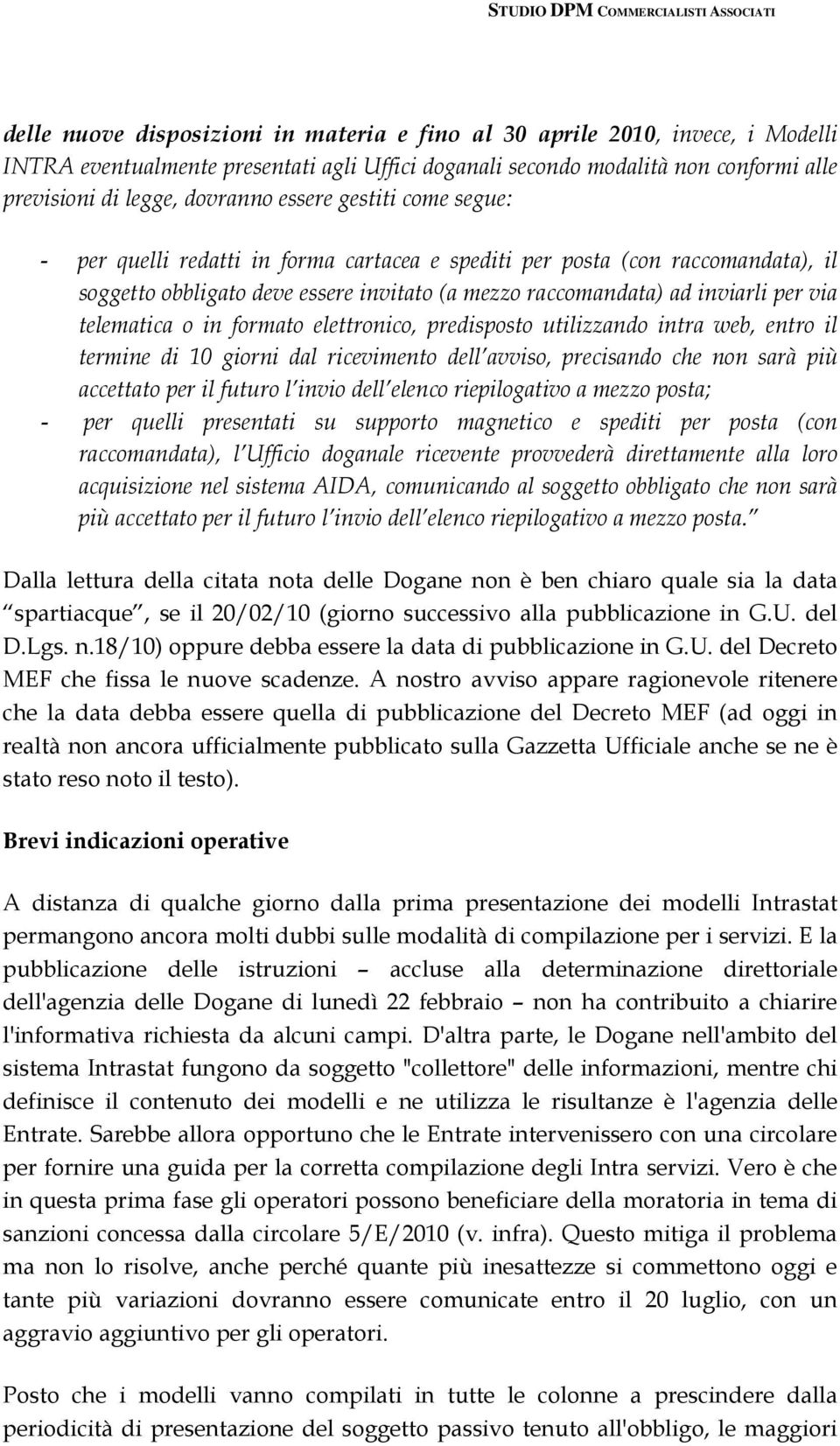 telematica o in formato elettronico, predisposto utilizzando intra web, entro il termine di 10 giorni dal ricevimento dell avviso, precisando che non sarà più accettato per il futuro l invio dell