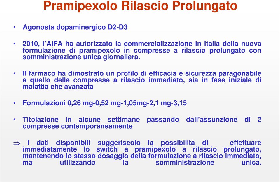 Il farmaco ha dimostrato un profilo di efficacia e sicurezza paragonabile a quello delle compresse a rilascio immediato, sia in fase iniziale di malattia che avanzata Formulazioni 0,26 mg-0,52