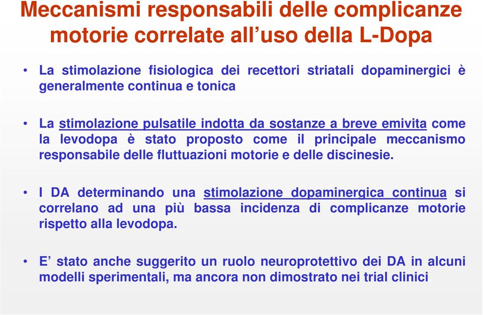 responsabile delle fluttuazioni motorie e delle discinesie.