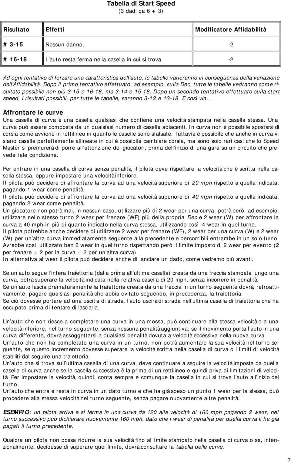 Dopo il primo tentativo effettuato, ad esempio, sulla Dec, tutte le tabelle vedranno come risultato possibile non più 3-15 e 16-18, ma 3-14 e 15-18.