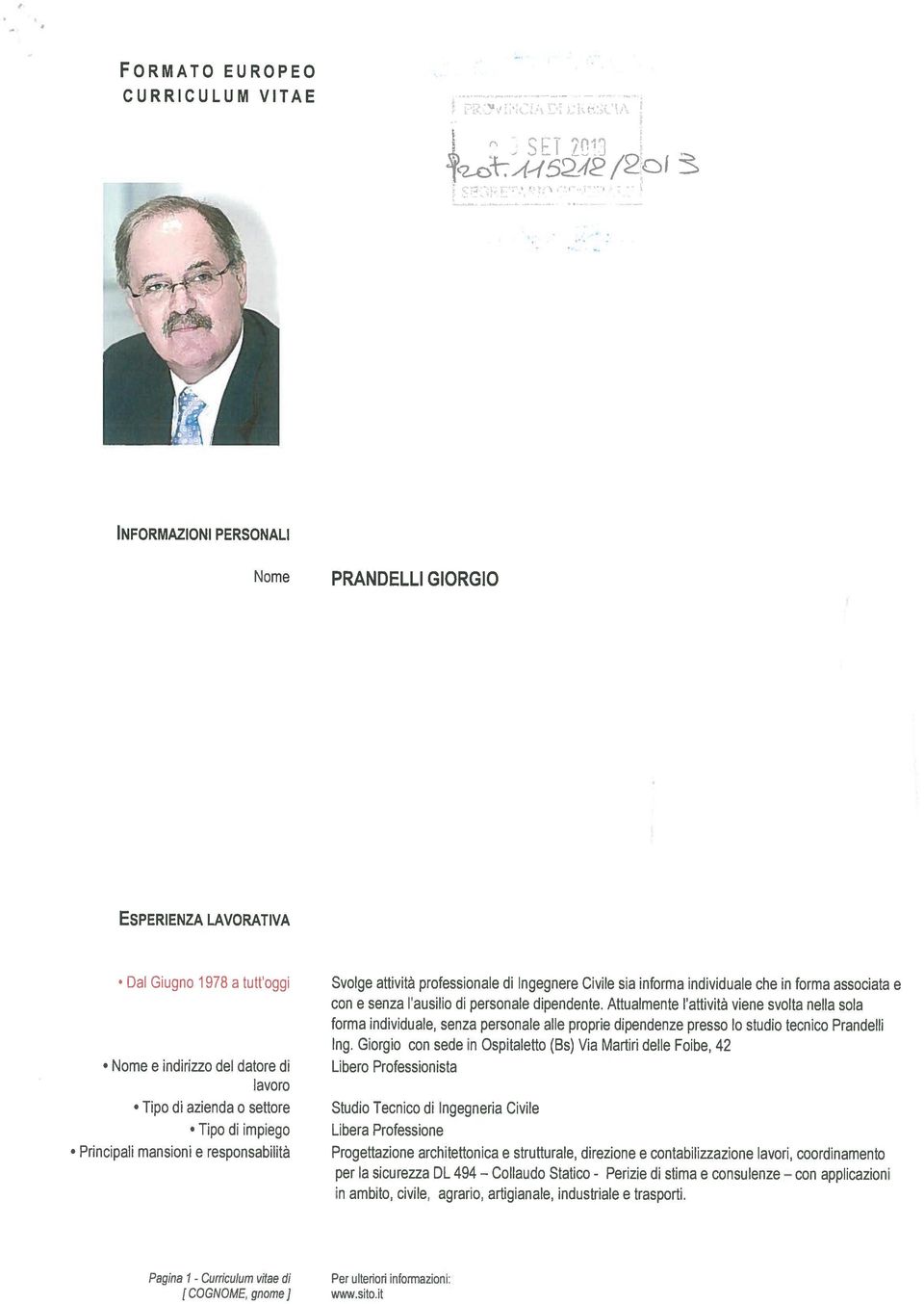 Attualmente l attività viene svolta nella sola forma individuale, senza personale alle proprie dipendenze presso Io studio tecnico Prandelli lng.