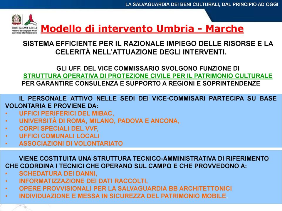 DEL VICE COMMISSARIO SVOLGONO FUNZIONE DI STRUTTURA OPERATIVA DI PROTEZIONE CIVILE PER IL PATRIMONIO CULTURALE PER GARANTIRE CONSULENZA E SUPPORTO A REGIONI E SOPRINTENDENZE IL PERSONALE ATTIVO NELLE