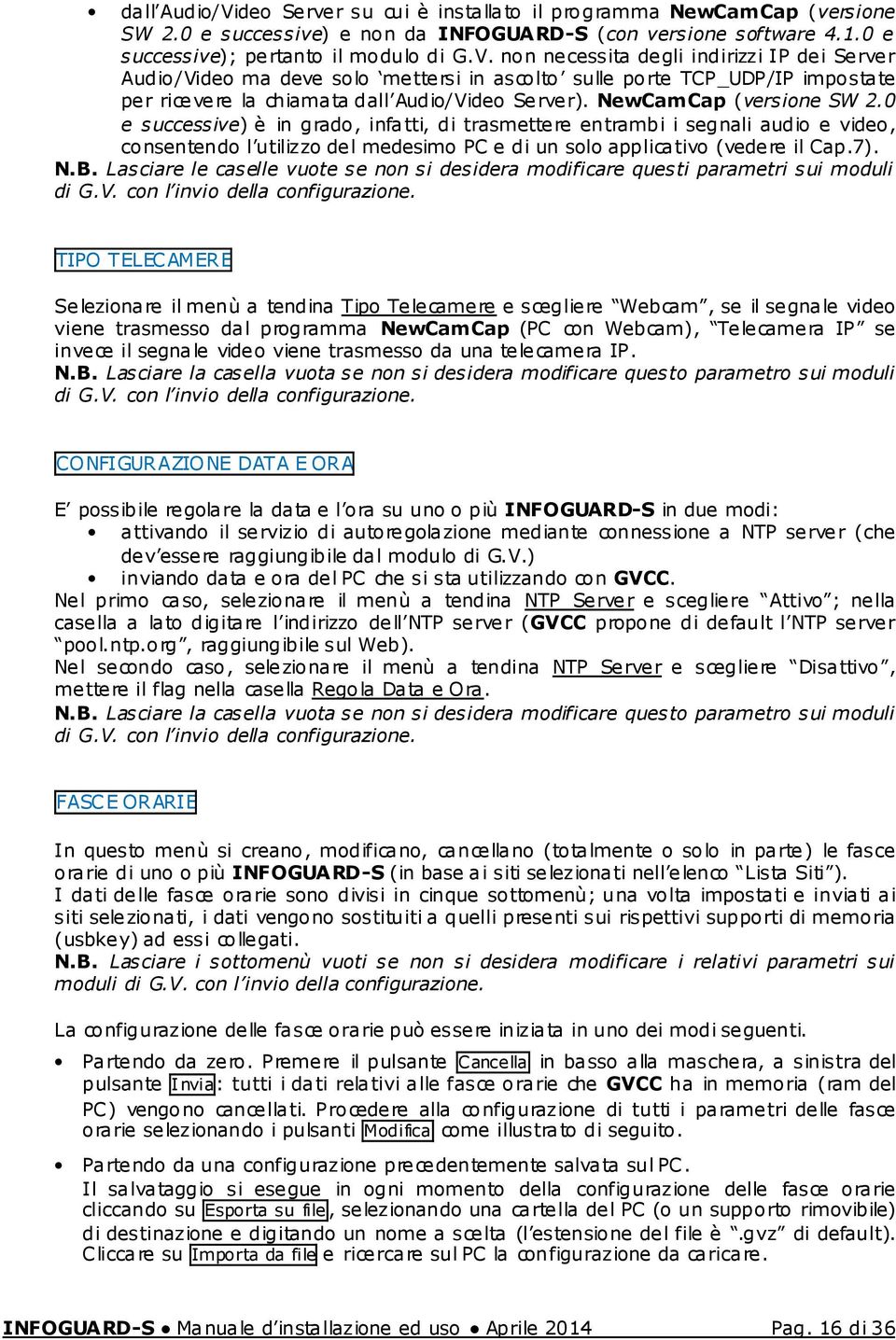 Lasciare le caselle vuote se non si desidera modificare questi parametri sui moduli di G.V. con l invio della configurazione.