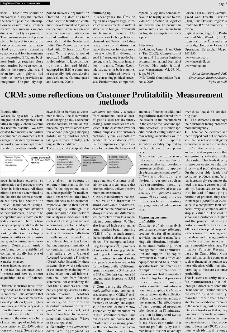 This customer-oriented principle is believed to create the best economy owing to satisfied and hence returning customers and low investments in inventories.