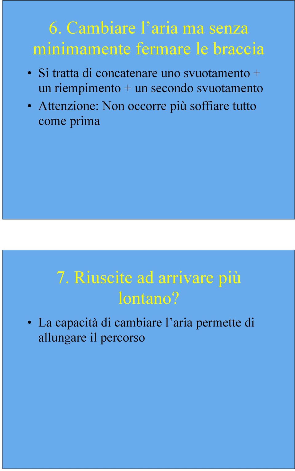 Attenzione: Non occorre più soffiare tutto come prima 7.