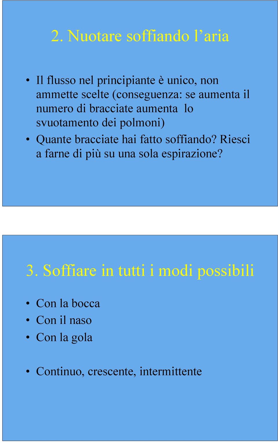 bracciate hai fatto soffiando? Riesci a farne di più su una sola espirazione? 3.