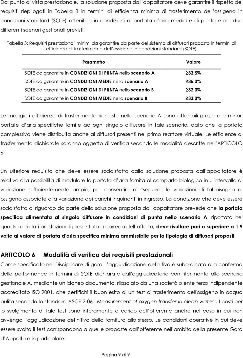 Tabella 3: Requisiti prestazionali minimi da garantire da parte del sistema di diffusori proposto in termini di efficienza di trasferimento dell ossigeno in condizioni standard (SOTE) Parametro SOTE