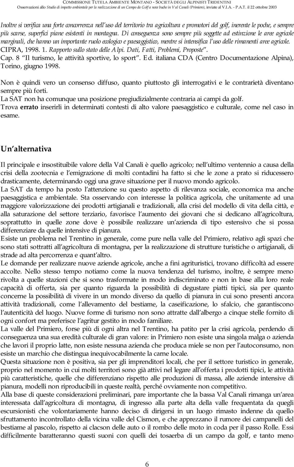 CIPRA, 1998. 1. Rapporto sullo stato delle Alpi. Dati, Fatti, Problemi, Proposte. Cap. 8 Il turismo, le attività sportive, lo sport. Ed.