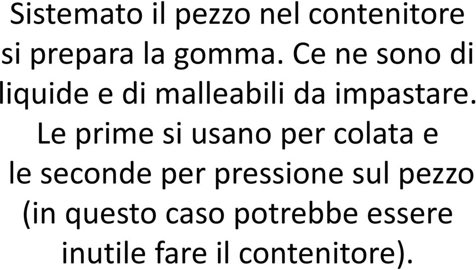 Le prime si usano per colata e le seconde per pressione