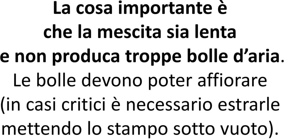 Le bolle devono poter affiorare (in casi