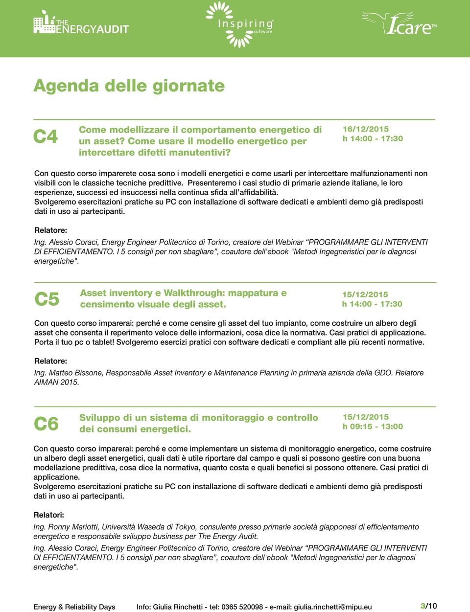 Presenteremo i casi studio di primarie aziende italiane, le loro esperienze, successi ed insuccessi nella continua sfida all affidabilità.