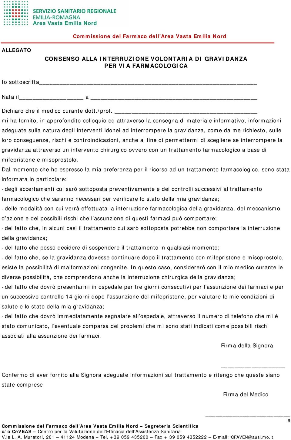 richiesto, sulle loro conseguenze, rischi e controindicazioni, anche al fine di permettermi di scegliere se interrompere la gravidanza attraverso un intervento chirurgico ovvero con un trattamento