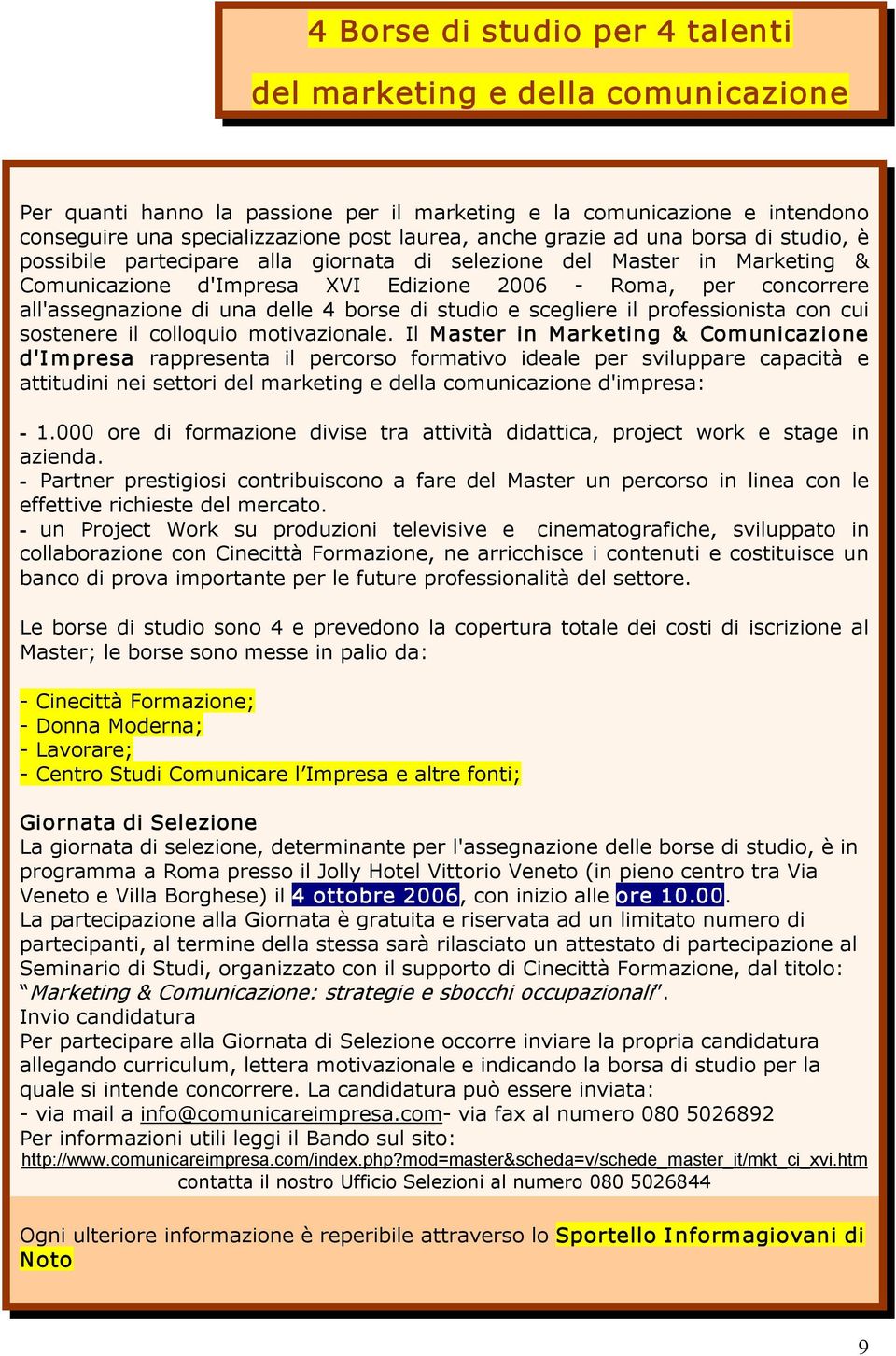 delle 4 borse di studio e scegliere il professionista con cui sostenere il colloquio motivazionale.