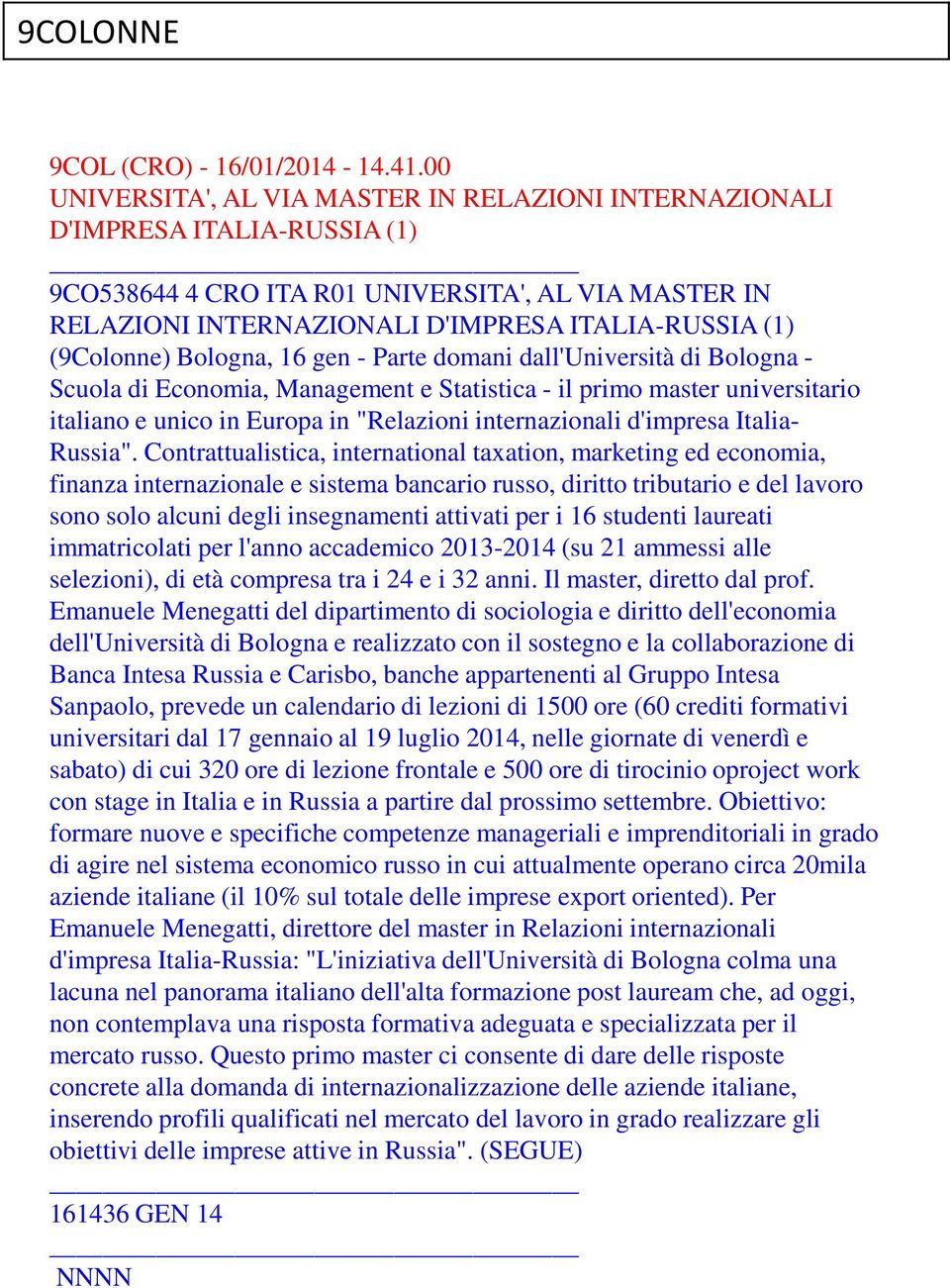 (9Colonne) Bologna, 16 gen - Parte domani dall'università di Bologna - Scuola di Economia, Management e Statistica - il primo master universitario italiano e unico in Europa in "Relazioni